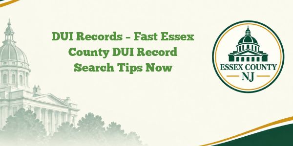 DUI Records – Fast Essex County DUI Record Search Tips Now